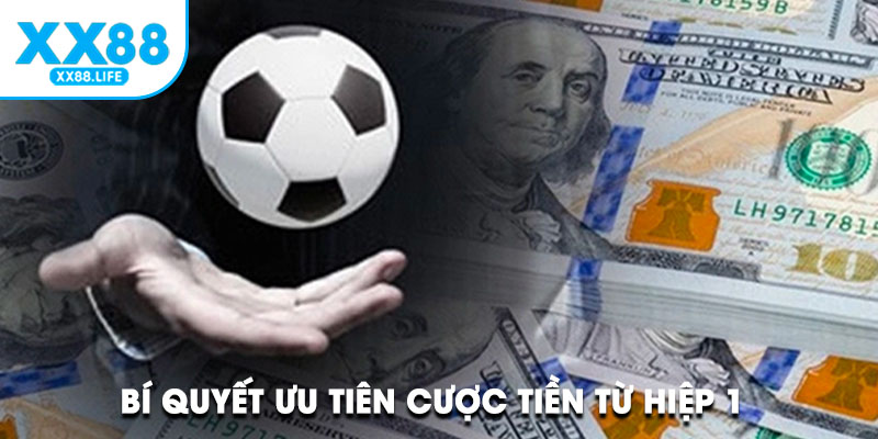 Bí quyết ưu tiên cược tiền từ hiệp 1