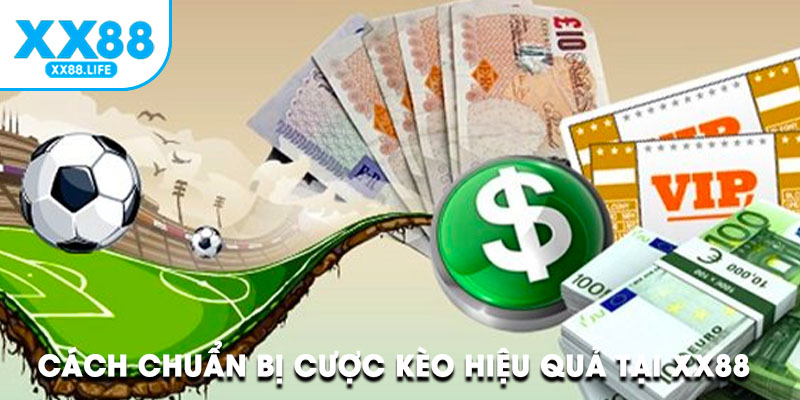 Cách chuẩn bị cược kèo hiệu quả tại XX88