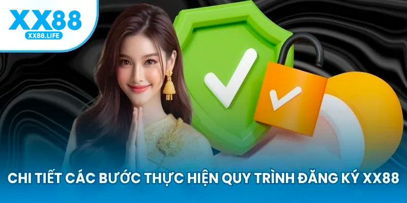 Chi tiết các bước thực hiện đăng ký XX88