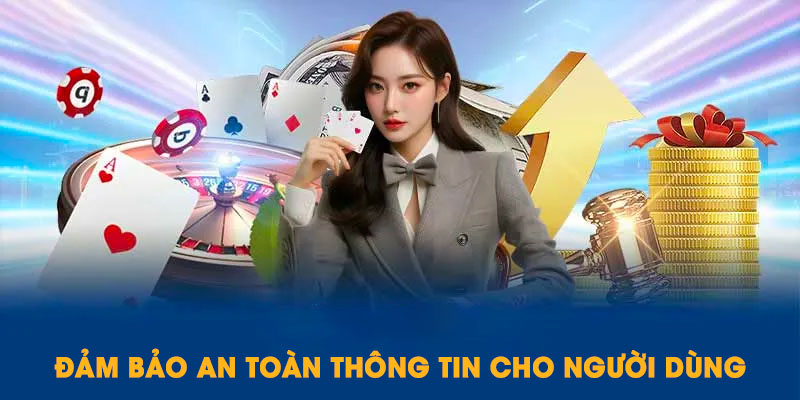 Đảm bảo an toàn mọi thông tin người dùng
