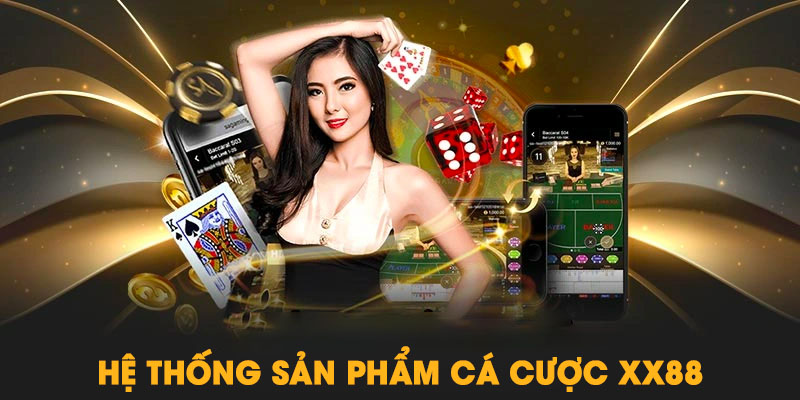 Hệ thống sản phẩm cá cược tại sảnh XX88