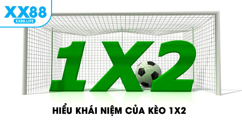 Hiểu khái niệm của kèo 1x2