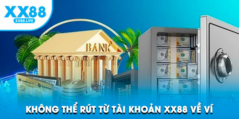 Không thể rút từ tài khoản XX88 về ví
