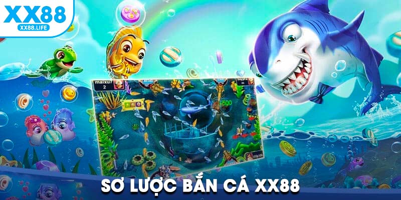 Sơ lược bắn cá tại sảnh XX88